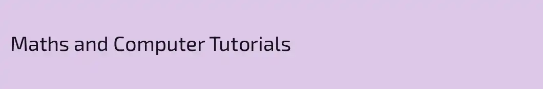 Maths and Computer Tutorials